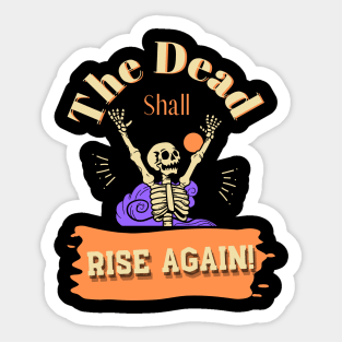 The Dead Shall Rise Again Sticker